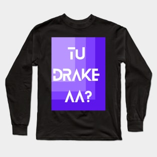 Tu Drake Aa? Punjabi meme Long Sleeve T-Shirt